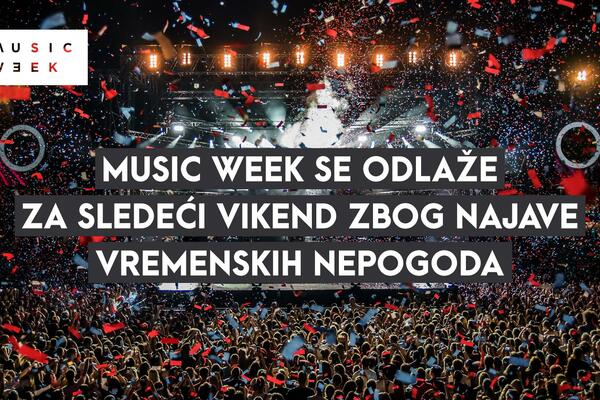 MUSIC WEEK SE ODLAŽE ZA SLEDEĆI VIKEND ZBOG NAJAVLJENIH VREMENSKIH NEPOGODA