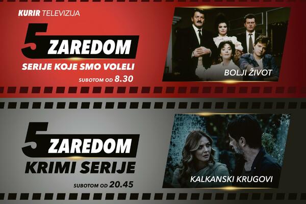 NAJBOLJE DOMAĆE SERIJE NA KURIR TELEVIZIJI: Danas Bolji život i Kalkanski krugovi u "5 ZAREDOM"