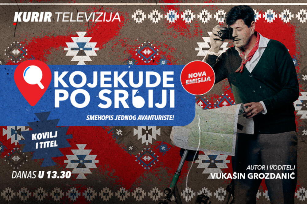 GLEDAJTE "KOJEKUDE PO SRBIJI" NA KURIR TV U 13.30 Nova emisija za ljubitelje putopisa, tradicije i dobrog humora