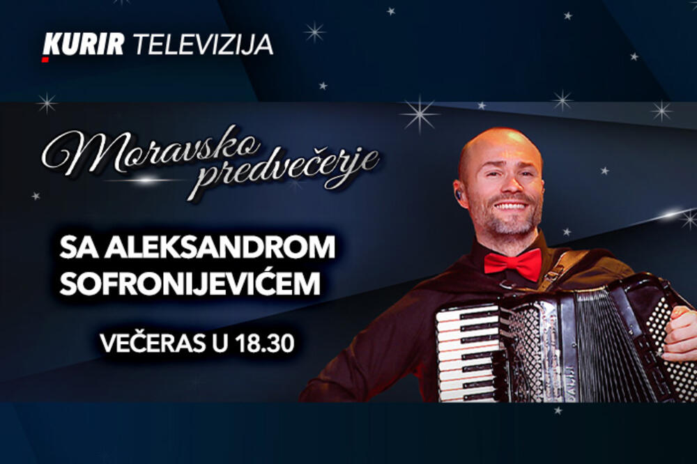 MORAVSKO PREDVEČERJE večeras na Kurir televiziji – ne propustite koncert harmonikaša Aleksandra Sofronijevića